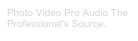 Photo Video Pro Audio The Professional's Source.