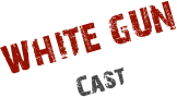 WHITE GUN
Cast