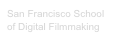 San Francisco School
of Digital Filmmaking